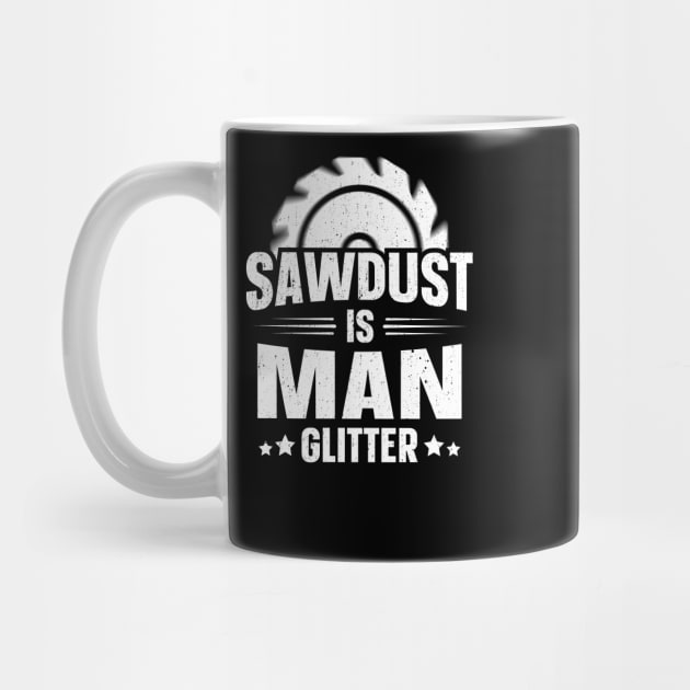 Sawdust Is Man Glitter by trendingoriginals